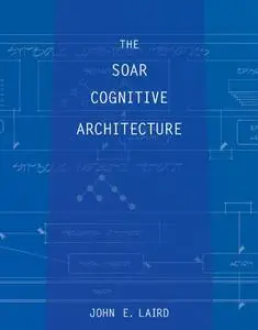 The Soar Cognitive Architecture (Repost)