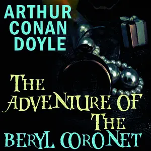 «The Adventure of the Beryl Coronet» by Arthur Conan Doyle