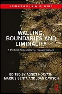 Walling, Boundaries and Liminality: A Political Anthropology of Transformations