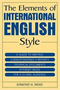 The Elements of International English Style: A Guide to Writing Correspondence, Reports  [Repost]