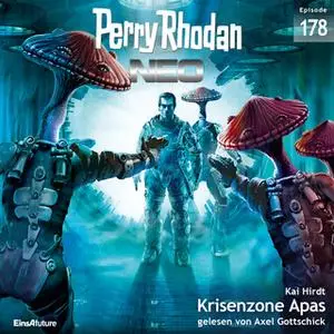 «Perry Rhodan Neo - Episode 178: Krisenzone Apas» by Kai Hirdt