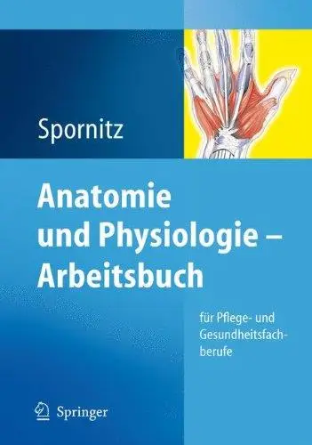 Anatomie und Physiologie - Arbeitsbuch: für Pflege- und Gesundheitsfachberufe