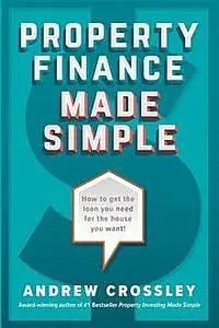 «Property Finance Made Simple» by Andrew Crossley