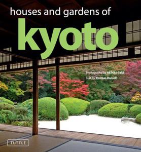 Houses and Gardens of Kyoto: Revised with a new foreword by Matthew Stavros