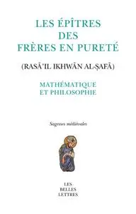 Collectif, "Les Epîtres des Frères en pureté. Mathématique et philosophie. Rasâ'il ikhwân al-safâ"