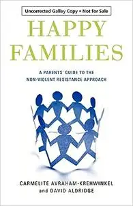 Happy Families: A Parents' Guide to the Non-Violent Resistance Approach