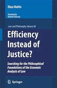 Efficiency Instead of Justice?: Searching for the Philosophical Foundations of the Economic Analysis of Law (Repost)