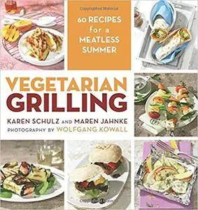 Vegetarian Grilling: 60 Recipes for a Meatless Summer