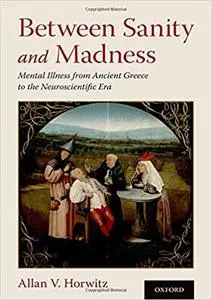 Between Sanity and Madness: Mental Illness from Ancient Greece to the Neuroscientific Era