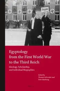 Egyptology from the First World War to the Third Reich: Ideology, Scholarships and Individuals Biographies (Repost)