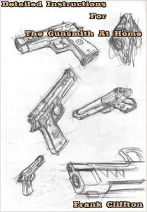 Detailed Instructions For The Gunsmith At Home