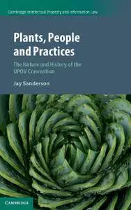 Plants, People and Practices: The Nature and History of the UPOV Convention