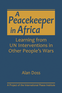 A Peacekeeper in Africa : Learning From UN Interventions in Other People’s Wars