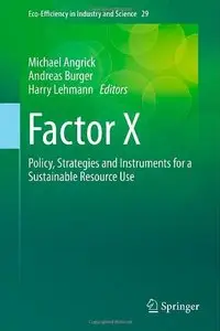 Factor X: Policy, Strategies and Instruments for a Sustainable Resource Use (Eco-Efficiency in Industry and Science)