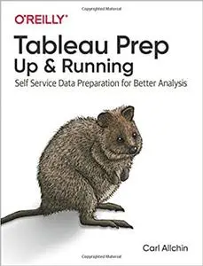 Tableau Prep: Up & Running: Self-Service Data Preparation for Better Analysis