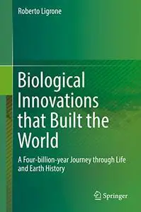 Biological Innovations that Built the World: A Four-billion-year Journey through Life and Earth History (Repost)