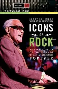 Icons of Rock: An Encyclopedia of the Legends Who Changed Music Forever by Andy Schwartz [Repost]