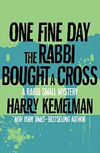 «One Fine Day the Rabbi Bought a Cross» by Harry Kemelman