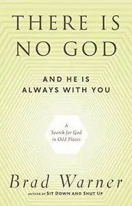 There is no god and he is always with you : a search for God in odd places
