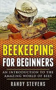 «Beekeeping for Beginners» by Randy Stevens
