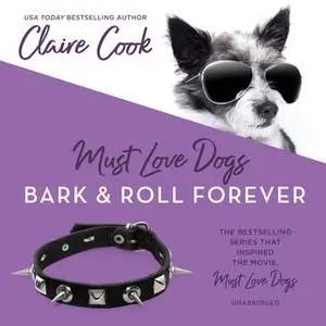 «Must Love Dogs: Bark & Roll Forever» by Claire Cook