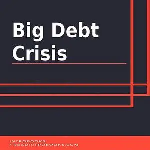 «Big Debt Crisis» by IntroBooks