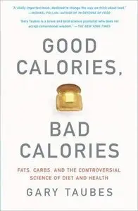 Good Calories, Bad Calories: Fats, Carbs, and the Controversial Science of Diet and Health (Repost)
