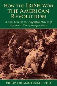 How the Irish won the American Revolution : a new look at the forgotten heroes of America's War of Independence (Repost)