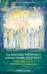«The Michael Prophecy and the Years 2012–2033» by Steffen Hartmann