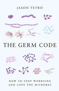 The Germ Code: How to Stop Worrying and Love the Microbes (repost)