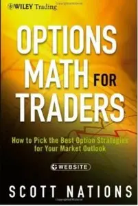 Options Math for Traders: How To Pick the Best Option Strategies for Your Market Outlook +Website