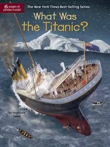 What Was the Titanic? (What Was?)