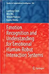 Emotion Recognition and Understanding for Emotional Human-Robot Interaction Systems