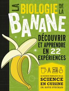 Katie Steckles, "La biologie de la banane: Découvrir et apprendre en 22 expériences"