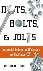 Nuts, Bolts, and Jolts: Fundamental Business and Life Lessons You Must Know