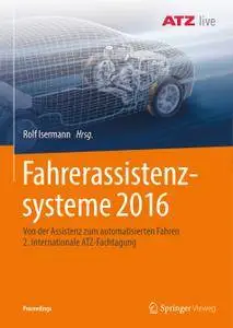 Fahrerassistenzsysteme 2016: Von der Assistenz zum automatisierten Fahren 2. Internationale ATZ-Fachtagung
