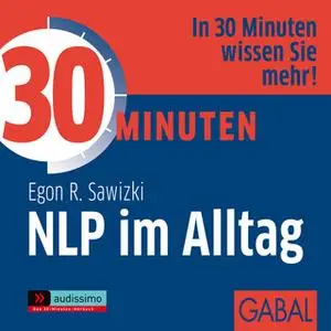 «30 Minuten NLP im Alltag» by Egon R. Sawizki