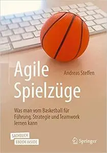 Agile Spielzüge: Was man vom Basketball für Führung, Strategie und Teamwork lernen kann