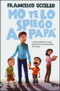 Francesco Uccello - Mo' te lo spiego a papa, La sfida quotidiana di un papa alle prese con...
