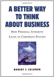 A Better Way to Think About Business: How Personal Integrity Leads to Corporate Success