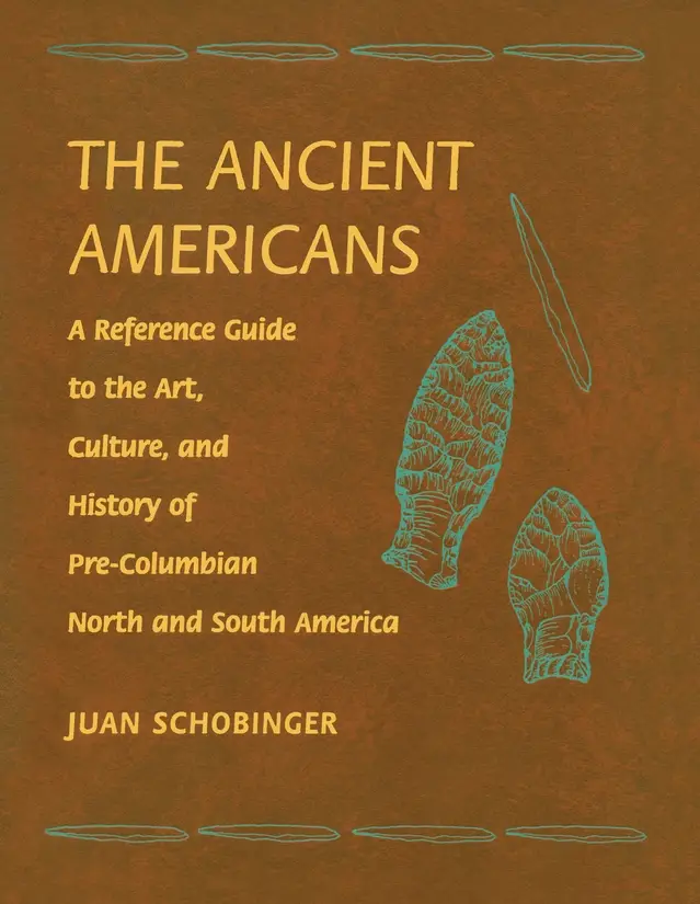 The Ancient Americans: A Reference Guide to the Art, Culture, and History of Pre-Columbian North and South America
