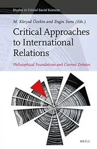 Critical Approaches to International Relations: Philosophical Foundations and Current Debates