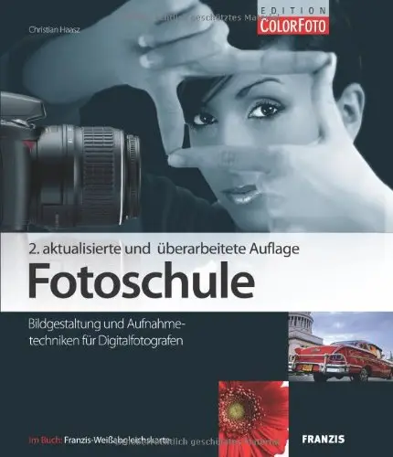 Fotoschule - Bildgestaltung und Aufnahmetechniken für Digital-Fotografen, 2 Auflage