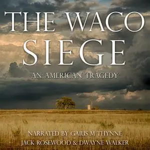 «The Waco Siege - An American Tragedy» by Jack Rosewood,Dwayne Walker