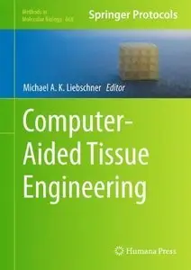 Computer-Aided Tissue Engineering (Methods in Molecular Biology) (Repost)