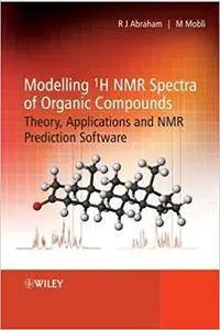 Modelling 1H NMR Spectra of Organic Compounds: Theory, Applications and NMR Prediction Software (Repost)