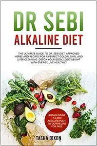 DR SEBI ALKALINE DIET: The Ultimate Guide to Dr Sebi Diet.