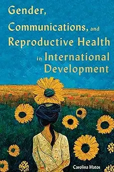 Gender, Communications, and Reproductive Health in International Development (Volume 15)