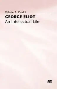 George Elliot - An Intellectual Life by Valerie A. Dodd