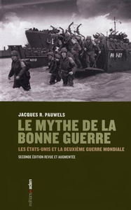 Le Mythe de la bonne guerre: Les États-Unis et la Deuxième Guerre mondiale - Jacques Pauwels (Repost)